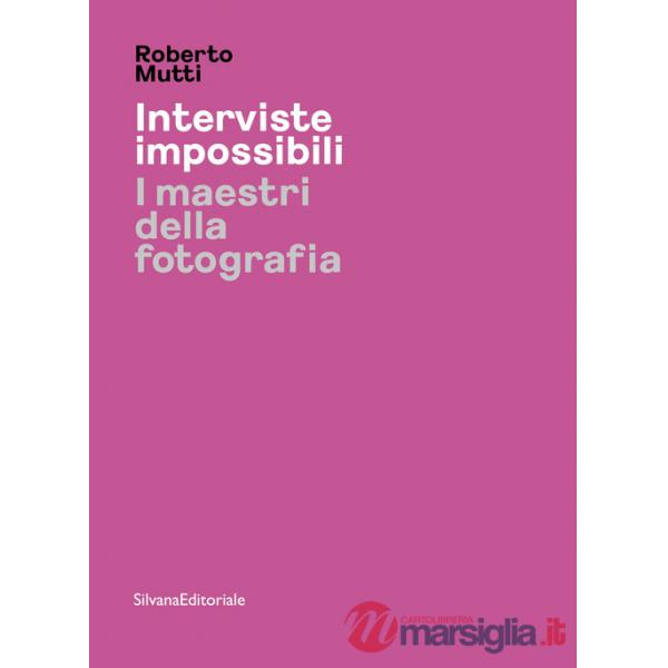 Interviste impossibili. I maestri della fotografia. Ediz. illustrata