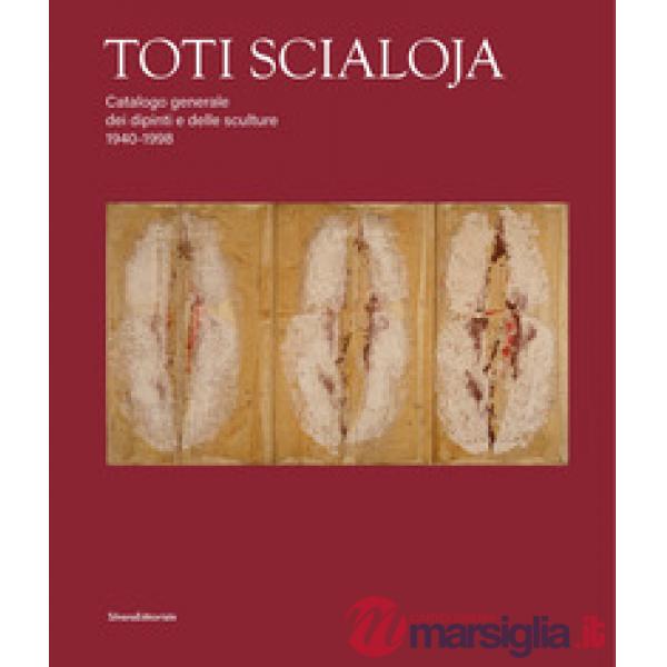 Toti Scialoja. Catalogo generale dei dipinti e delle sculture 1940-1998. Ediz. illustrata