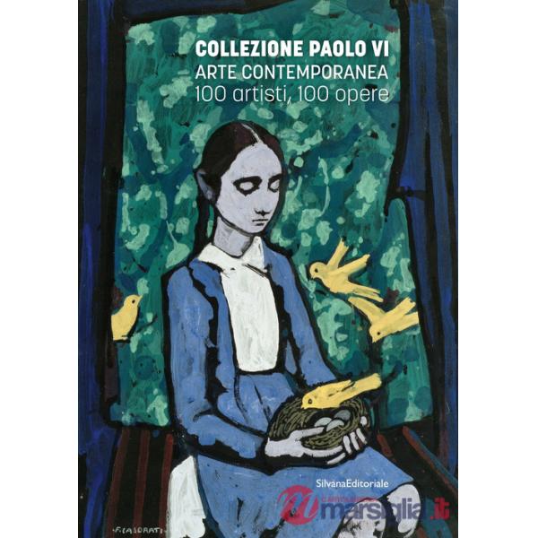Collezione Paolo VI Arte contemporanea. 100 artisti, 100 opere. Ediz. illustrata