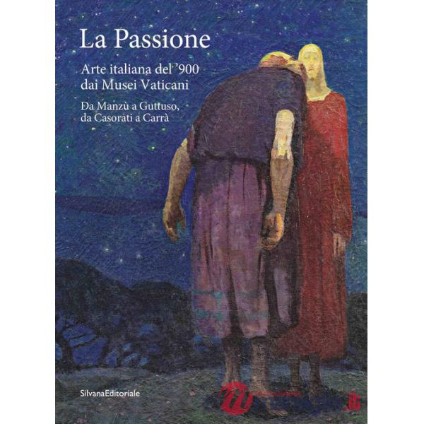 Passione. Arte italiana del '900 dai Musei Vaticani. Da Manzù a Guttuso, da Casorati a Carrà. Ediz. a colori (La)