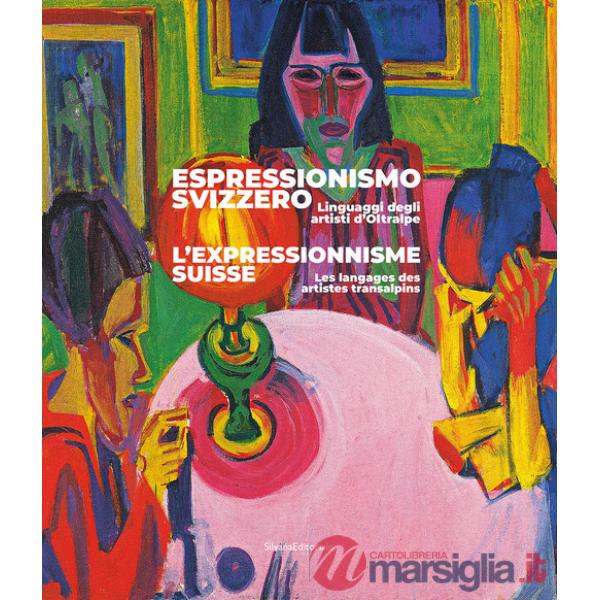Espressionismo svizzero. Linguaggi degli artisti d'Oltralpe. Ediz. italiana e francese