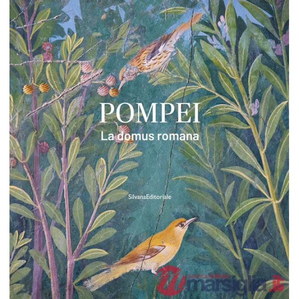 Pompei. La domus romana. Ediz. illustrata