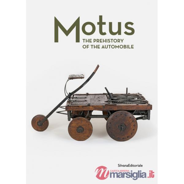 Motus. The prehistory of the automobile. Ediz. a colori
