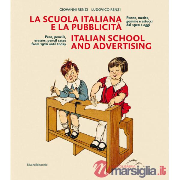 Scuola italiana e la pubblicità. Penne, matite, gomme e astucci dal 1920 a oggi. Ediz. italiana e inglese (La)