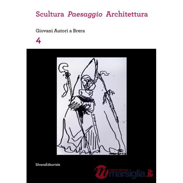 Scultura, paesaggio, architettura. Giovani autori a Brera. Vol. 4