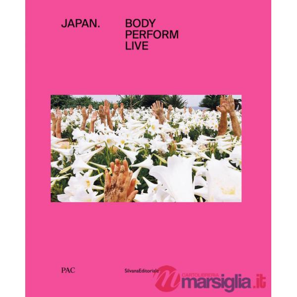 Japan. Body, perform, live. Ediz. italiana e inglese