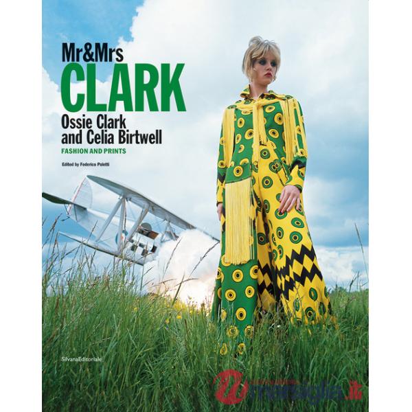 Mr&Mrs Clark. Ossie Clark and Celia Birtwell. Fashion and prints. Ediz. italiana e inglese