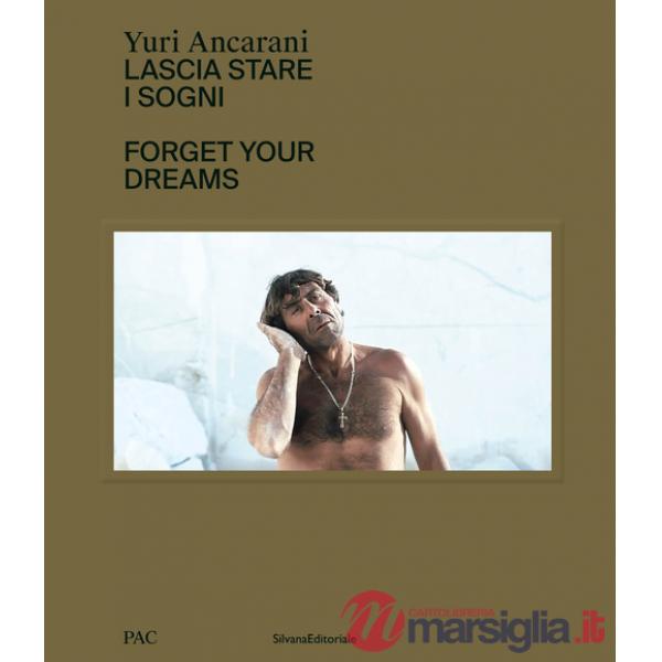 Yuri Ancarani. Lascia stare i sogni. Ediz. italiana e inglese