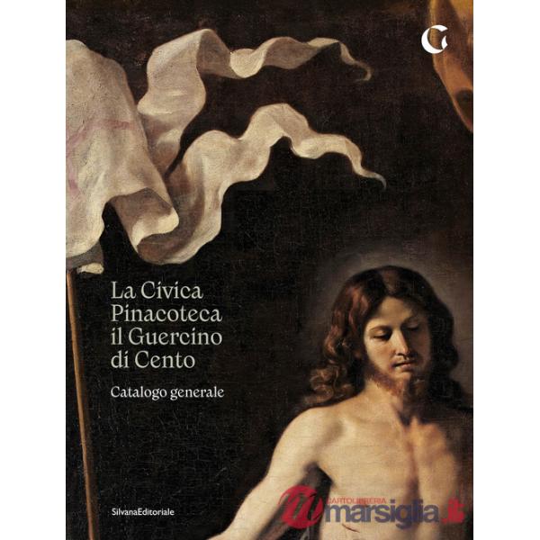 Civica Pinacoteca il Guercino di Cento catalogo generale. Ediz. illustrata (La)