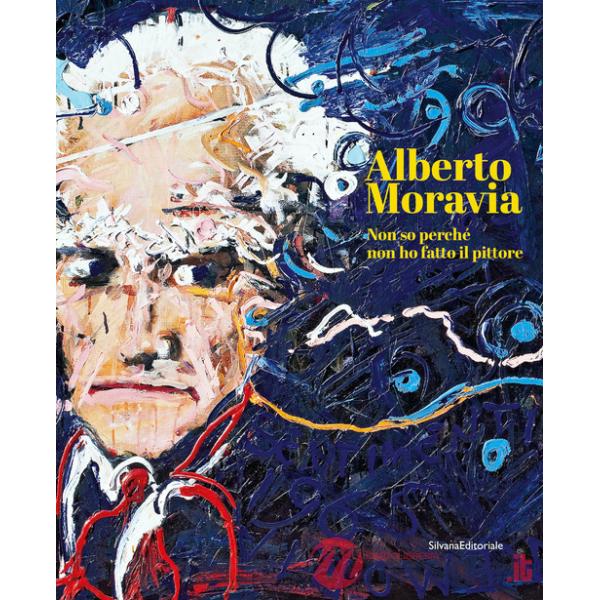 Alberto Moravia. Non so perché non ho fatto il pittore. Ediz. italiana e inglese