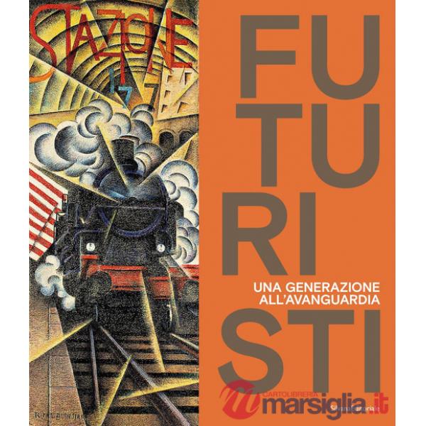 Futuristi. Una generazione all'avanguardia. Ediz. a colori