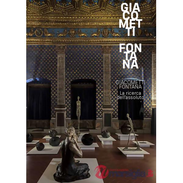 Giacometti-Fontana. La ricerca dell'assoluto. Ediz. a colori