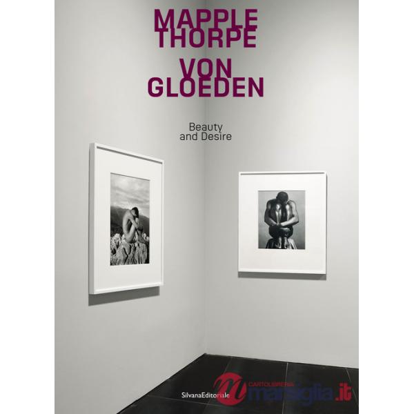 Mapplethorpe Von Gloeden. Beauty and desire. Ediz. italiana