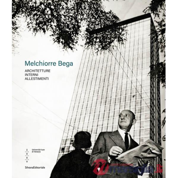 Melchiorre Bega. Architetture, interni, allestimenti. Ediz. a colori