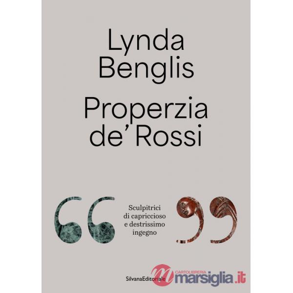 Lynda Benglis, Properzia de' Rossi. «Sculpitrici di capriccioso e destrissimo ingegno». Ediz. italiana e inglese