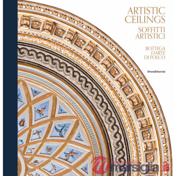 Artistic ceilings-Soffitti artistici. Bottega d'arte di Folco. Ediz. illustrata