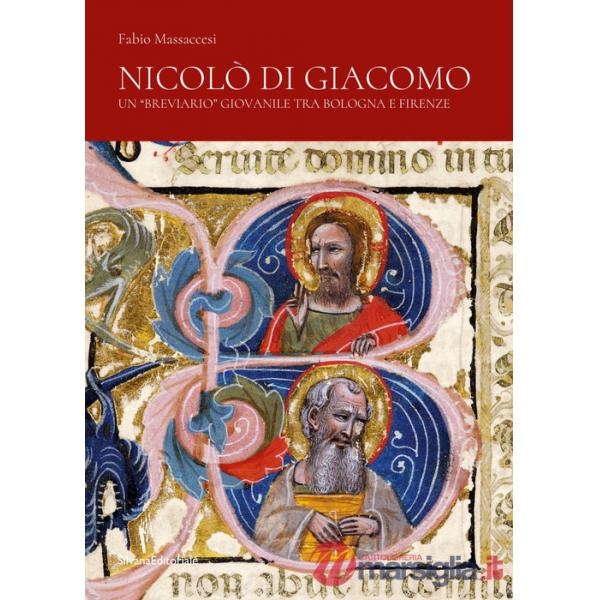 Nicolò di Giacomo. Un «breviario» giovanile tra Bologna e Firenze. Ediz. a colori