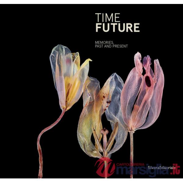 Time future. Memories, past and present. Ediz. illustrata