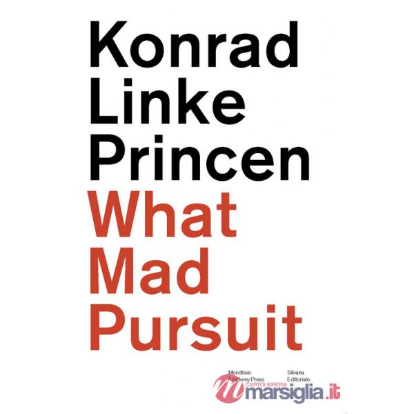 Konrad Linke Princen. What mad pursuit. Ediz. italiana e inglese