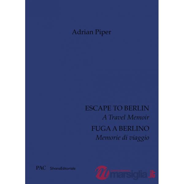 Adrian Piper. Fuga a Berlino. Memorie di viaggio. Ediz. italiana e inglese
