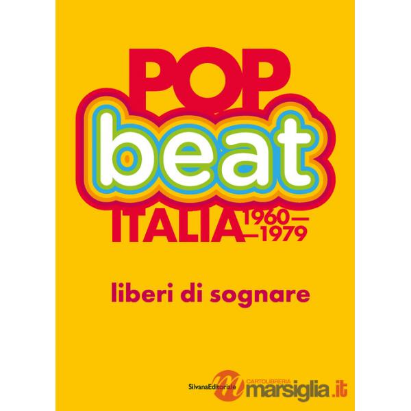 Pop Beat Italia 1960-1979. Liberi di sognare. Ediz. italiana e inglese