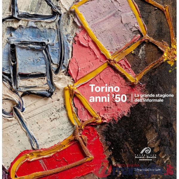 Torino anni '50. La grande stagione dell'Informale. Ediz. a colori
