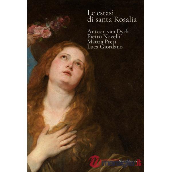Estasi di Santa Rosalia. Antoon van Dyck, Pietro Novelli, Mattia Preti, Luca Giordano. Ediz. a colori (Le)