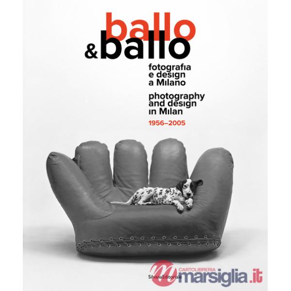 Ballo & Ballo. Fotografia e design a Milano-Photography and design in Milan. 1956-2005. Ediz. illustrata