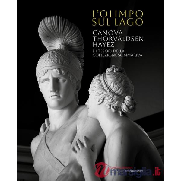 Olimpo sul lago. Canova Thorvaldsen Hayez e i tesori della Collezione Sommariva. Ediz. illustrata (L')