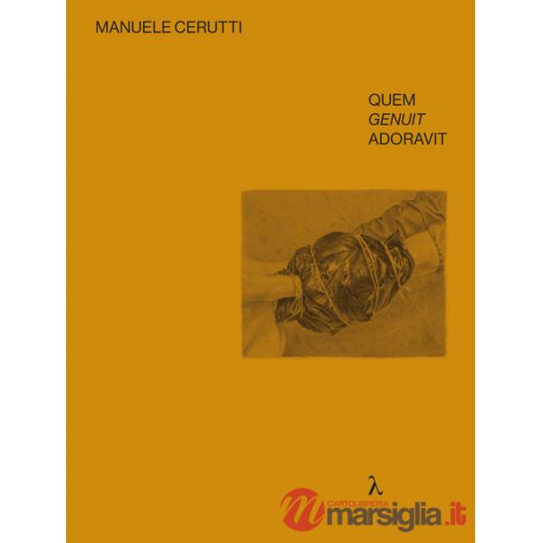 Manuele Cerutti. Quem genuit adoravit. Ediz. italiana e inglese