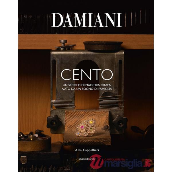 Damiani. Cento. Un secolo di maestria orafa nato da un sogno di famiglia. Ediz. a colori