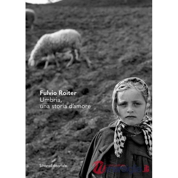 Fulvio Roiter. Umbria, una storia d'amore. Ediz. illustrata