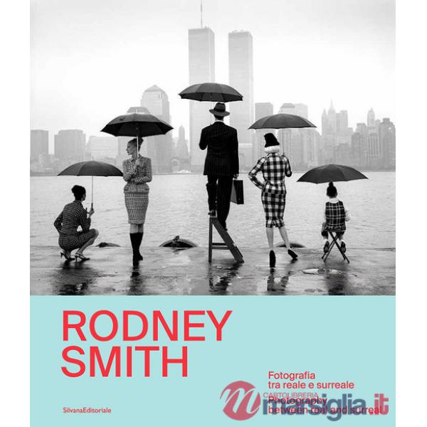 Rodney Smith. Fotografia tra reale e surreale-Photography between real and surreal. Ediz. bilingue