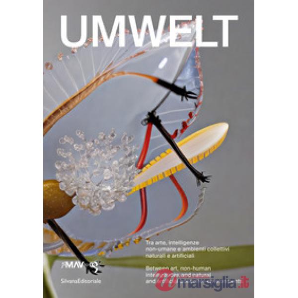 Umwelt. Tra arte, intelligenze non-umane e ambienti collettivi naturali e artificiali. Ediz. italiana e inglese