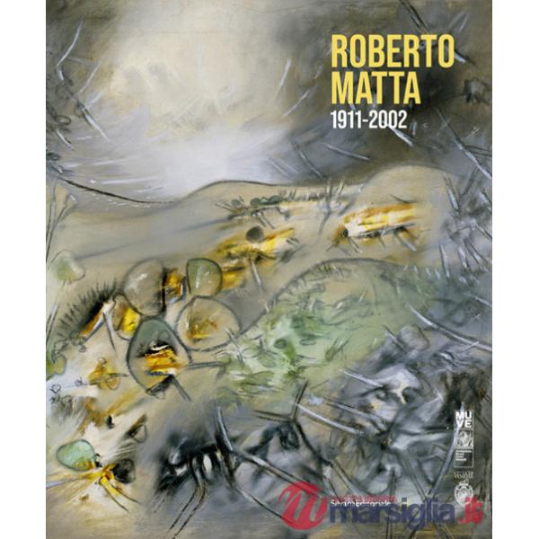 Roberto Matta 1911-2002. Ediz. italiana e inglese