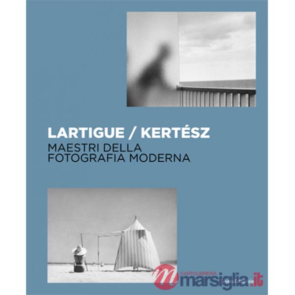 Lartigue / Kertész. Maestri della fotografia moderna. Ediz. illustrata