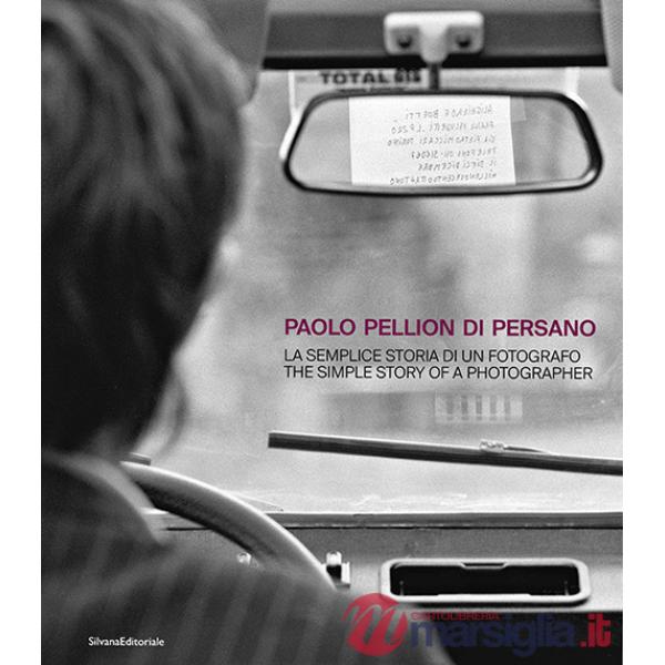 Paolo Pellion di Persano. La semplice storia di un fotografo-The simple story of photographer. Ediz. illustrata