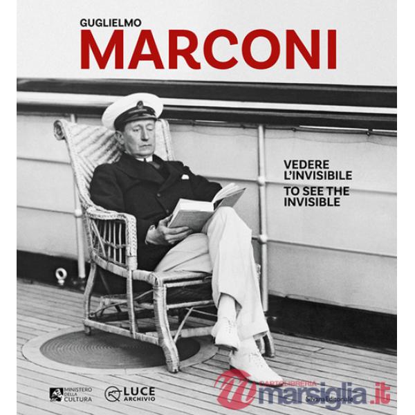 Guglielmo Marconi. Vedere l'invisibile-Too see the invisible. Ediz. illustrata