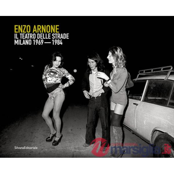 Enzo Arnone. Il teatro delle strade Milano 1968-1981. Ediz. italiana e inglese