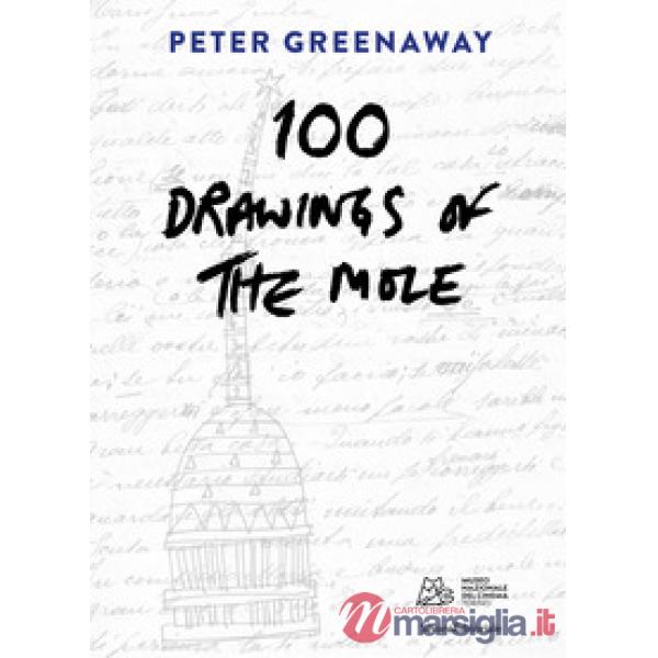 Peter Greenaway. 100 drawings of the Mole. Ediz. italiana e inglese