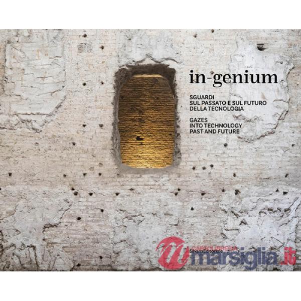 In-genium. Sguardi sul passato e sul futuro della tecnologia. Ediz. italiana e inglese