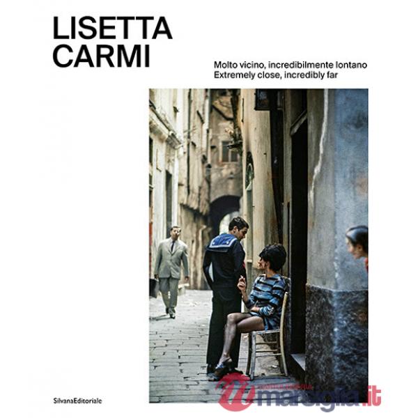 Lisetta Carmi. Molto vicino, incredibilmente lontano. Ediz. italiana e inglese