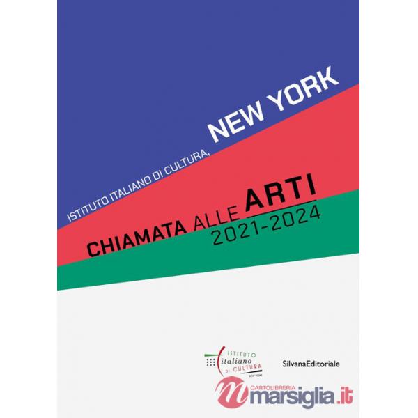 Chiamata alle Arti 2021-2024. Istituto Italiano di Cultura, New York. Ediz. italiana e inglese