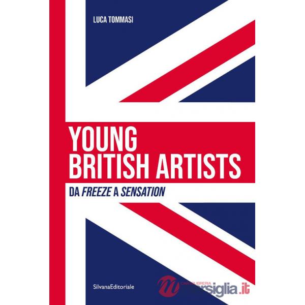 Young british artists. Da «Freeze» a «Sensation» 1988-1997. Ediz. italiana