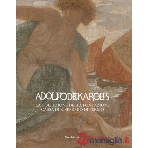 Adolfo De Karolis. La collezione della Fondazione Cassa di Risparmio di Fermo. Ediz. illustrata