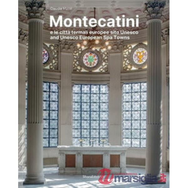 Montecatini e le città termali europee sito Unesco. Ediz. a colori