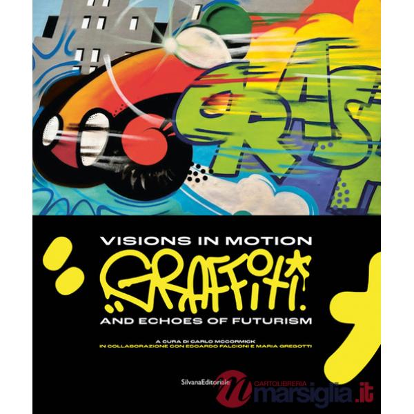 Visions in motion. Graffiti and echoes of futurism. Ediz. italiana e inglese