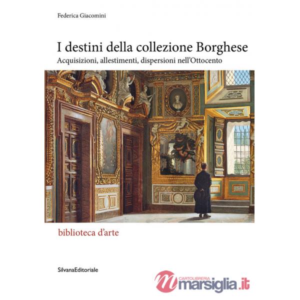 Destini della collezione Borghese. Acquisizioni, allestimenti, dispersioni nell'Ottocento (I)