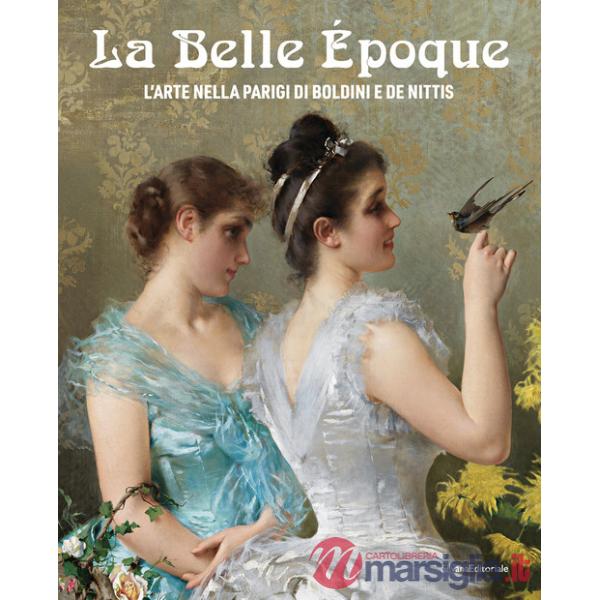 Belle Époque. L'arte nella Parigi di Boldini e De Nittis. Ediz. illustrata (La)