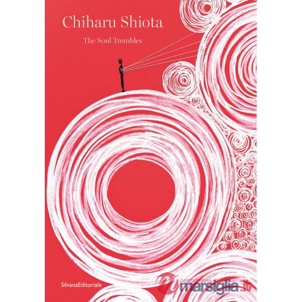 Chiharu Shiota. The soul trembles. Ediz. italiana e inglese